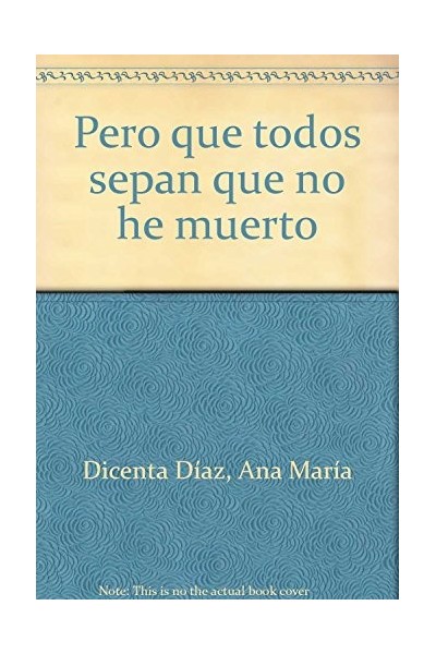 Pero Que Todos Sepan Que No He Muerto: a la memoria de Federico García Lorca (Dedicatoria y firma autógrafa de autor a poeta y crítico literario con obras publicadas) PRIMERA EDICION